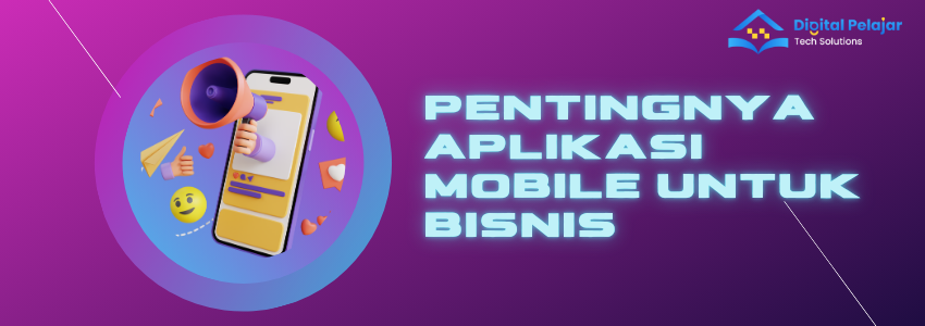 Image of Pentingnya Aplikasi Mobile dalam Mengembangkan Bisnis di Era Digital